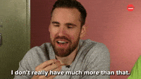 I Don't Have Much More Than That