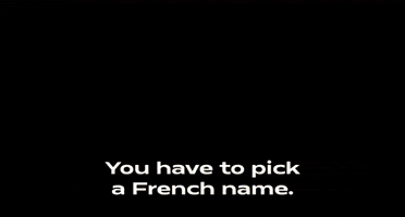 You Have To Pick a French Name