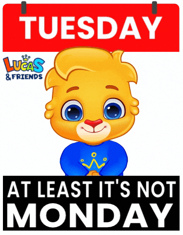 Cartoon gif. Lucas the Lion from Lucas and Friends wears a blue sweater with a yellow crown on it. Behind him is a calendar labeled, "Tuesday." He grins at us while he shrugs and blinks. Text reads, "At least it's not Monday."