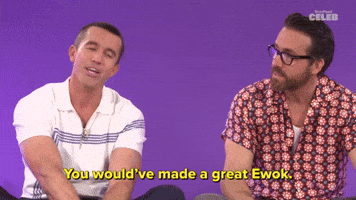 You Would've Made a Great Ewok