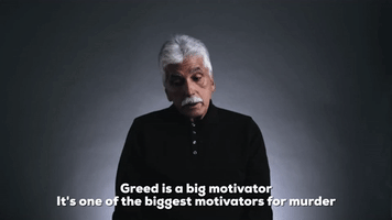 Greed is a Motivator