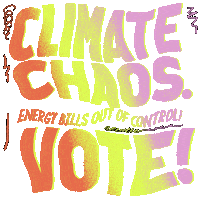 Text gif. Big block letters warped and wavy, orange yellow and pink, energetic springs and squiggles scribbling across. Text, "Climate chaos. Energy bills out of control! Vote!"