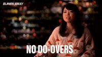 No Do-Overs
