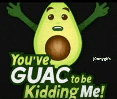 Guac Kidding Me GIF