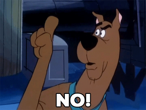 TV gif. Scooby Doo shakes his head with a confused expression, holding a finger up on his paw. The text says, “No!”