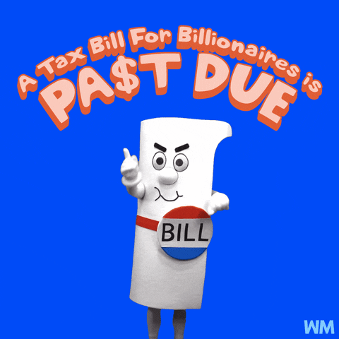 Digital art gif. Person in a life-size costume designed to look like a rolled-up piece of paper with a pin on it that says "Bill," taps their wrist as if pointing to a watch. Above their head, text reads, "A tax bill for billionaires is past due," the "s" in "past" shaped like a dollar sign. Everything is against a bright blue background.