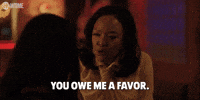 You Owe Me a Favor