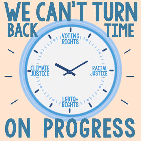 Illustrated gif. Light blue clock ticks on an ivory background. Text spaced out around the perimeter reads clockwise from the top as follows, "Voting rights, racial justice, LGBTQ+ rights, and climate justice." Text, "We can't turn back time on progress."