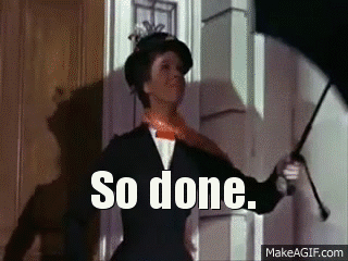 Movie gif. Julie Andrews as Mary in Mary Poppins smiles as she holds a carpetbag and her umbrella. The umbrella lifts her up and carries her through the air away. Text, "So done."