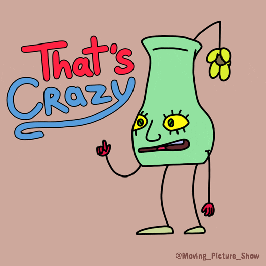 Illustrated gif. A vase with a face, and a drooping flower hanging out of it, points and says, "that's crazy."