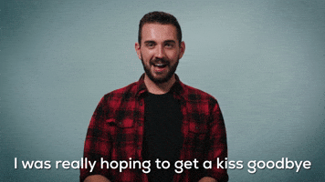 I Was Really Hoping To Get A Kiss Goodbye