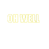Oh Well Sticker