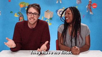 They Have No Filter