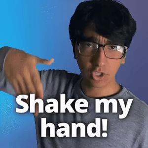 Shake my hand!