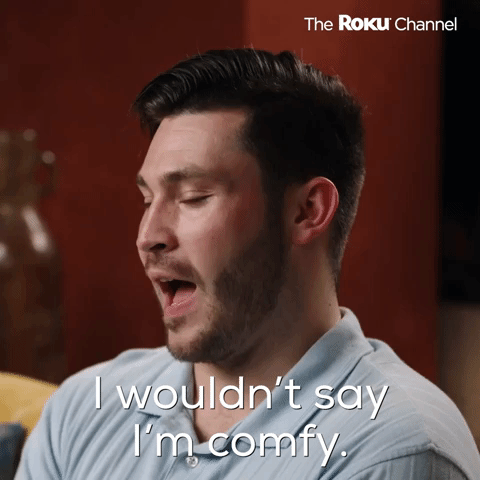 I Wouldn't Say I'm Comfy