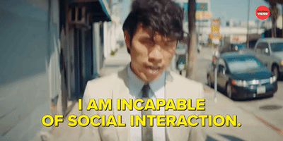 I AM INCAPABLE OF SOCIAL INTERACTION