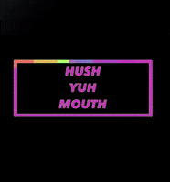 Hush Your Mouth GIF