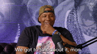 We Got To Talk About It, Man