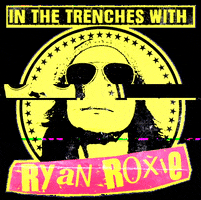 ryanroxie podcast ryan roxie in the trenches GIF