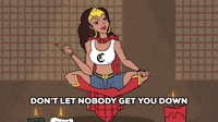 Don't let nobody get you down