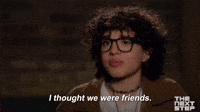 I Thought We Were Friends