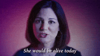 She Would Be Alive Today