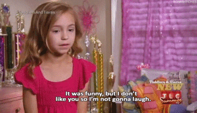 I Dont Like You Toddlers And Tiaras GIF
