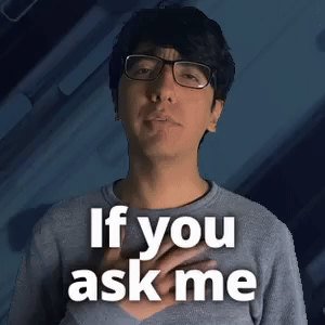 If you ask me