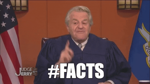 TV gif. Jerry Springer as Judge Jerry sits behind a courtroom bench in judge's robes. He holds one finger in the air and shakes it as he says, "Facts." Text, Hashtag facts.
