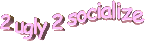2 ugly 2 socialize Sticker by AnimatedText