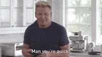 Man You're Quick!