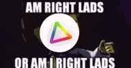 Am I Right Or Am I Right Lads GIF