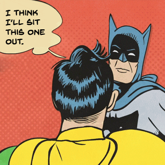 Cartoon gif. Robin says to Batman, “I think I’ll sit this one out.” Masked Batman slaps Robin across the face with a smack and says, “You’re coming with me to vote.”
