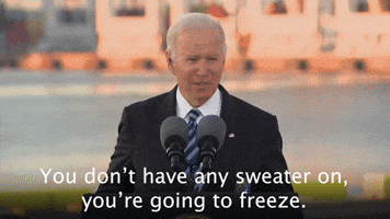 You don't have any sweater on...