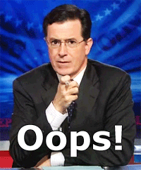 TV gif. Stephen Colbert on the Stephen Colbert Report looks at us with a pen in his hand. He sarcastically says, “Oops!”