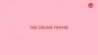 The Drunk Friend