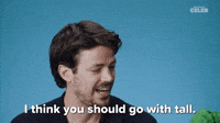 You Should Go With Tall