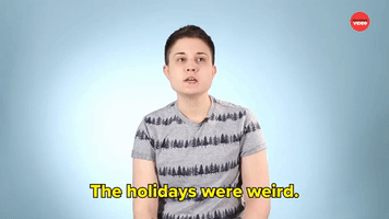 The Holidays Were Weird