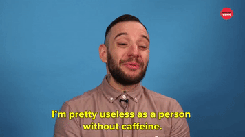 I'm Pretty Useless Without Caffeine