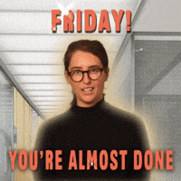 Friday! You're Almost Done