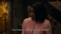 Can I Have a Shot of Tequila?
