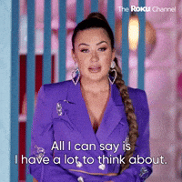 All I Can Say Is I Have A Lot To Think About