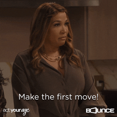 A woman is saying the words, "Make the first move!"
