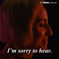 I'm Sorry to Hear