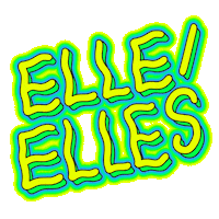 Digital art gif. The words "elle/elles" flash in groovy blue, green, and yellow font.