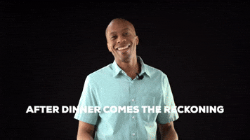 After dinner comes the reckoning