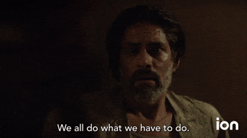 We All Do What We Have To Do