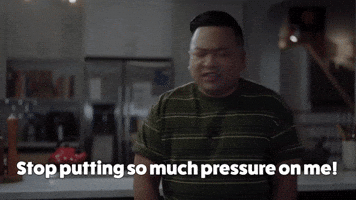 Stop Putting So Much Pressure On Me!