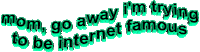 Mom, go away I'm trying to be internet famous Sticker by AnimatedText
