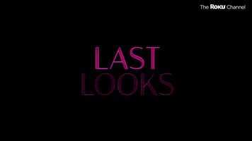 Last Looks GIF by The Roku Channel